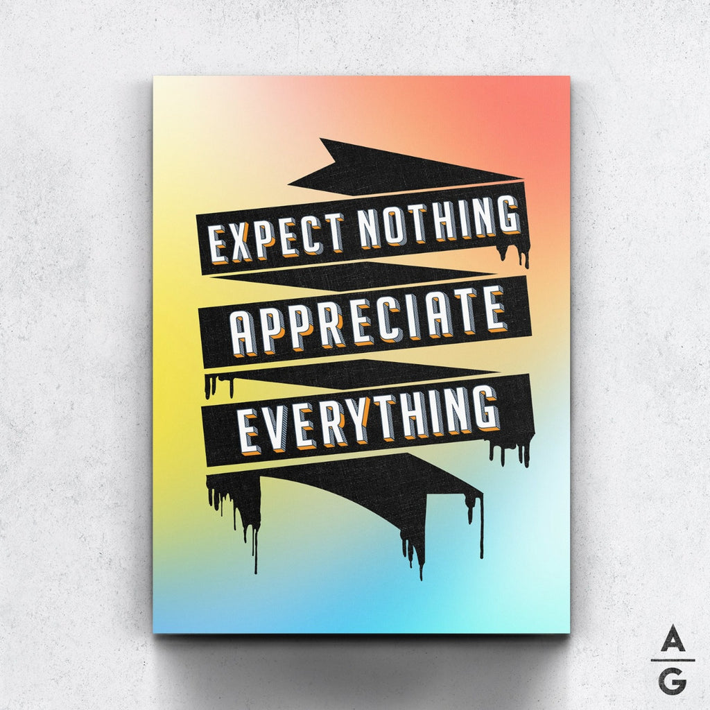 Expect Nothing, Appreciate Everything - The Art Of Grateful